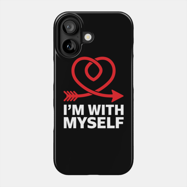 I'm with Myself Anti Valentine Single Life Sarcasm Phone Case by Anticorporati