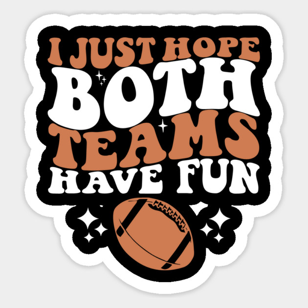 I Just Hope Both Teams Have Fun Sticker by ArtistTee ⭐⭐⭐⭐⭐