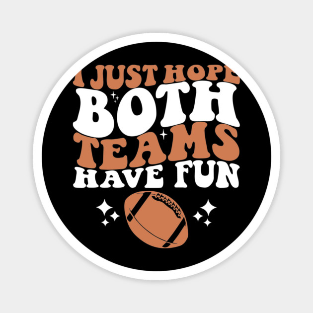 I Just Hope Both Teams Have Fun Magnet by ArtistTee ⭐⭐⭐⭐⭐