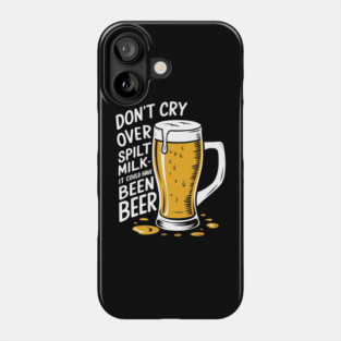 Don't Cry Over Spilt Milk Beer Drinker Humor Pun Phone Case