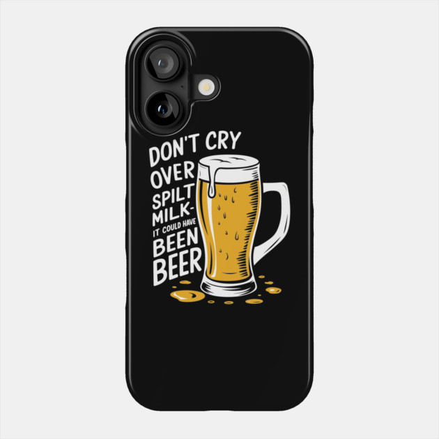 Don't Cry Over Spilt Milk Beer Drinker Humor Pun Phone Case by Anticorporati