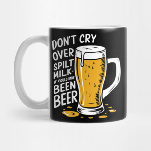 Don't Cry Over Spilt Milk Beer Drinker Humor Pun Mug