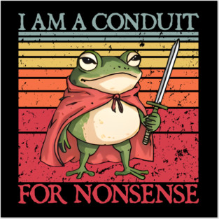 I Am A Conduit For Nonsense Funny Frog Meme Posters and Art