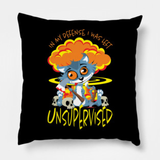 In My Defense I Was Left Unsupervised Pillow