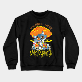 In My Defense I Was Left Unsupervised Crewneck Sweatshirt