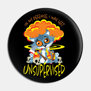In My Defense I Was Left Unsupervised Pin