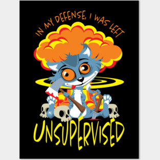 In My Defense I Was Left Unsupervised Posters and Art