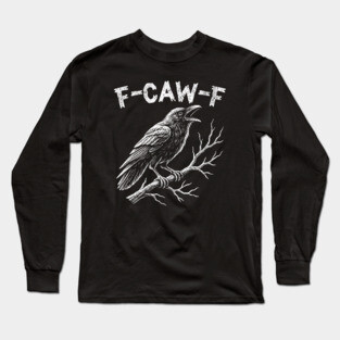 F-Caw-F Long Sleeve T-Shirt