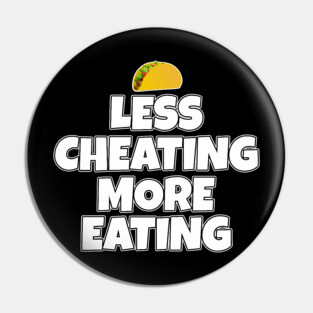 Less Cheating More Eating Taco Pin