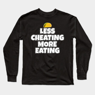 Less Cheating More Eating Taco Long Sleeve T-Shirt