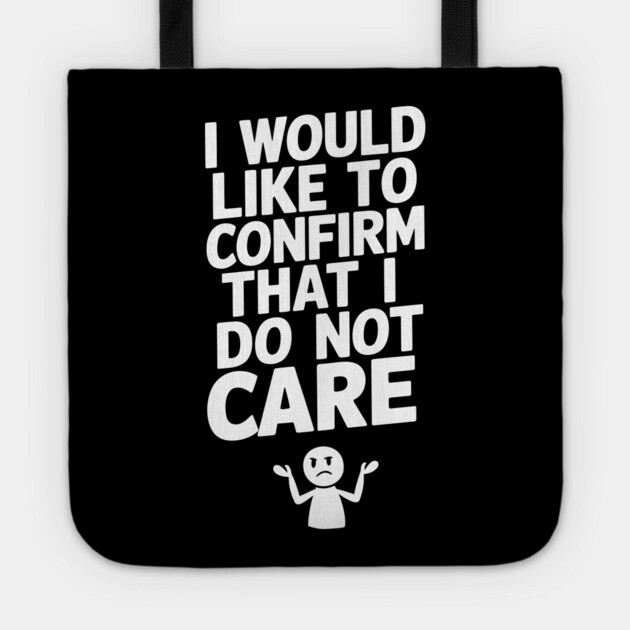 I Do Not Care Sarcastic Sassy Attitude Tote by Anticorporati