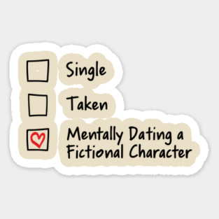 Single Taken Mentally Dating a Fictional Character Bookish Romance Sticker