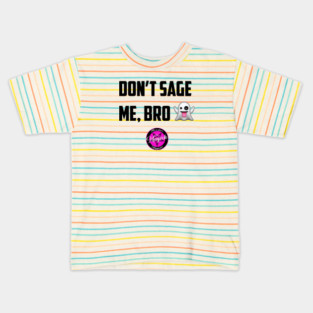 Don't Sage Me, Bro! Kids T-Shirt
