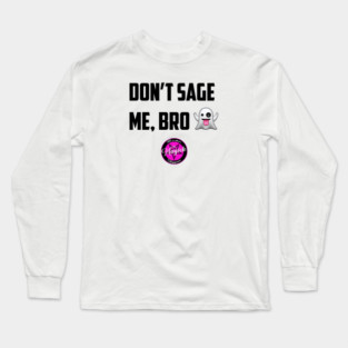 Don't Sage Me, Bro! Long Sleeve T-Shirt