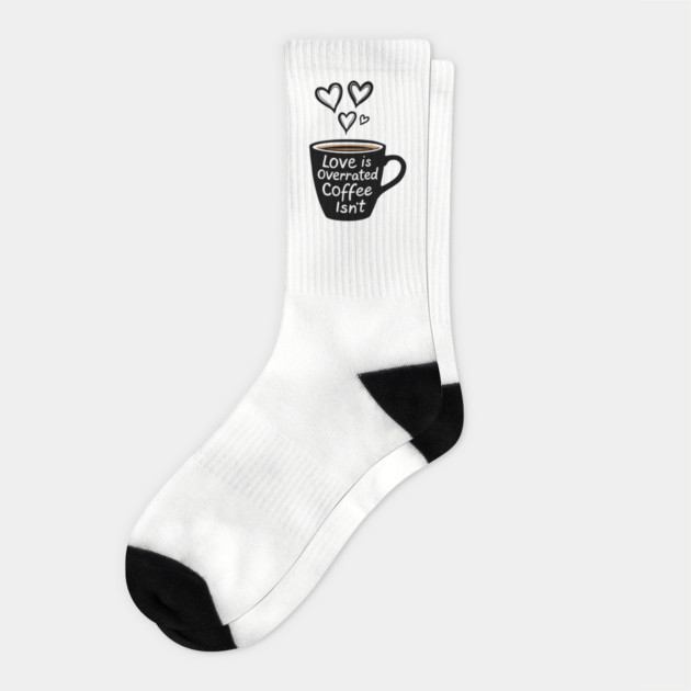 Love Is Overrated Coffee Isn't Anti Romance Sarcasm Socks by Anticorporati
