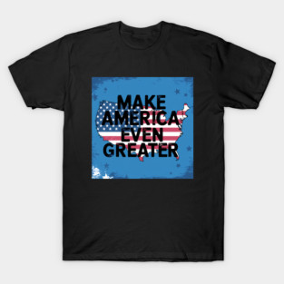 Making America Even Greater, USA T-Shirt