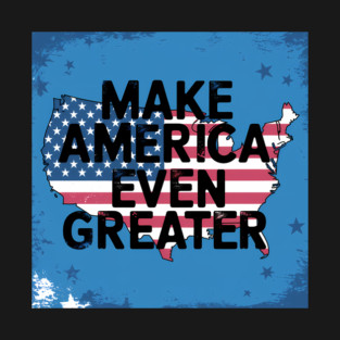 Making America Even Greater, USA T-Shirt