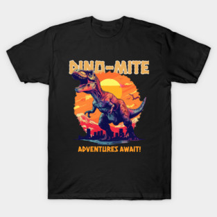 Dino-Mite Adventures Await! T-Shirt