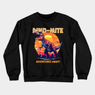 Dino-Mite Adventures Await! Crewneck Sweatshirt