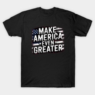 Making America Even Greater, USA T-Shirt
