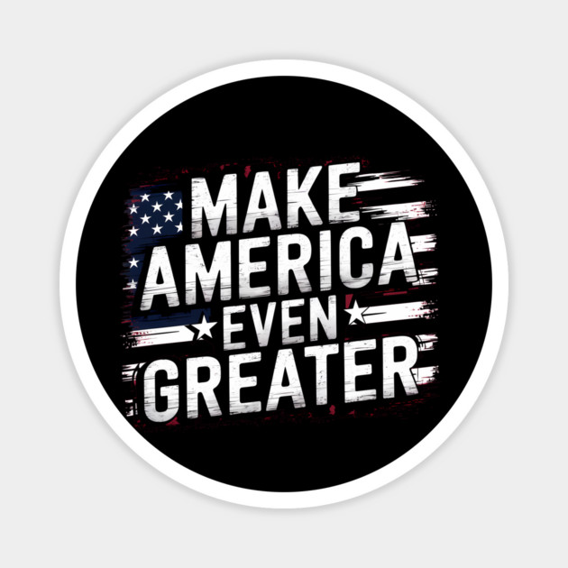 Making America Even Greater, USA Magnet by logiamerch