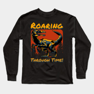 Roaring Through Time! Long Sleeve T-Shirt