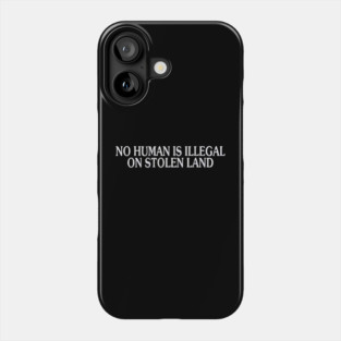 No Human Is Illegal Phone Case