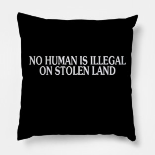 No Human Is Illegal Pillow