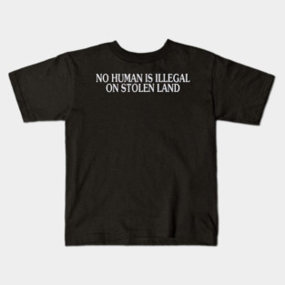 No Human Is Illegal Kids T-Shirt