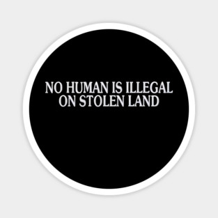 No Human Is Illegal Magnet