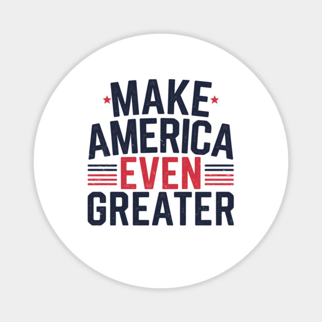 Making America Even Greater, USA Magnet by logiamerch