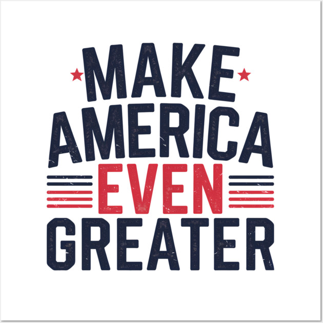 Making America Even Greater, USA Wall Art by logiamerch
