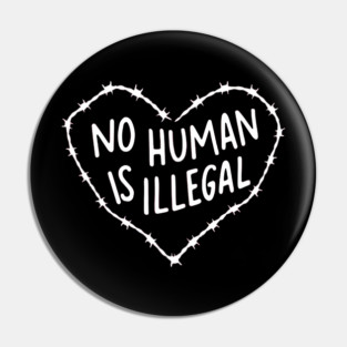 No Human Is Illegal Pin