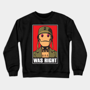 Gi Robot Was Right Crewneck Sweatshirt
