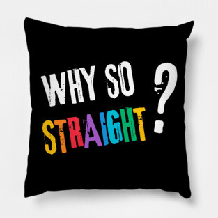 Why so Straight? - Funny LGBT Pride Design Pillow