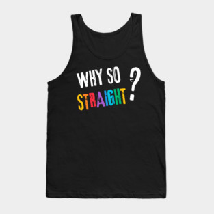 Why so Straight? - Funny LGBT Pride Design Tank Top
