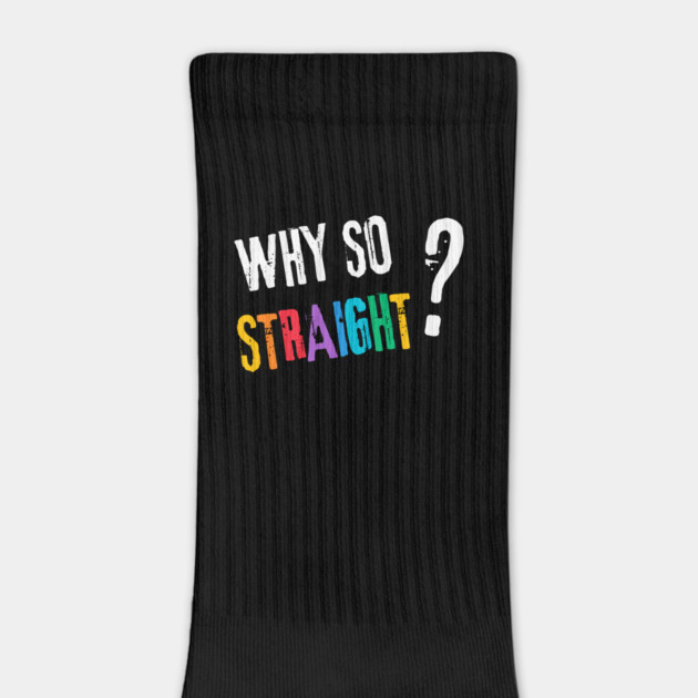 Why so Straight? - Funny LGBT Pride Design by TuncGK