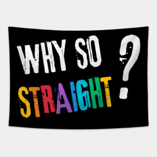 Why so Straight? - Funny LGBT Pride Design Tapestry