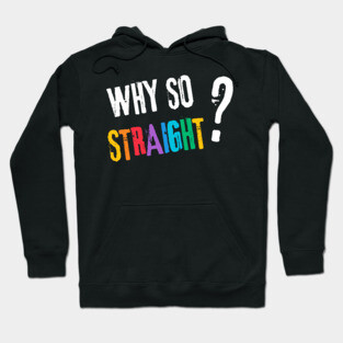 Why so Straight? - Funny LGBT Pride Design Hoodie