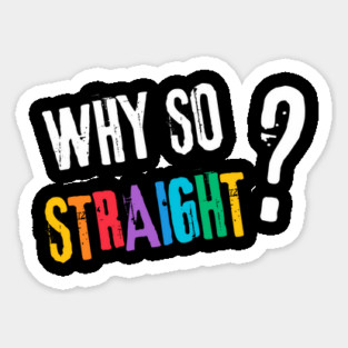 Why so Straight? - Funny LGBT Pride Design Sticker