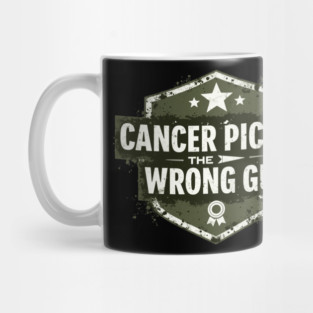 Cancer Picked A Wrong Guy Military Mug