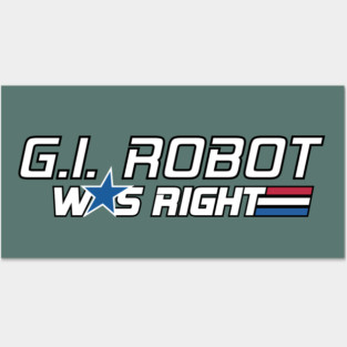 Gi Robot Was right Posters and Art