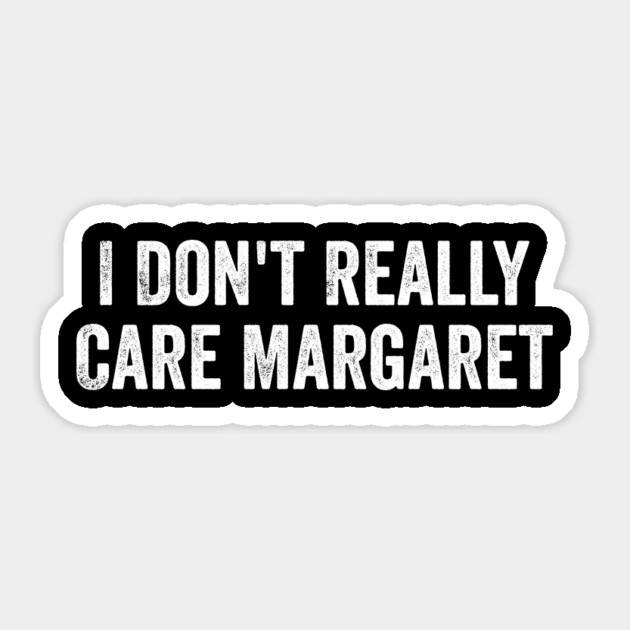 I Don't Really Care Margaret Sticker by ArtistTee ⭐⭐⭐⭐⭐