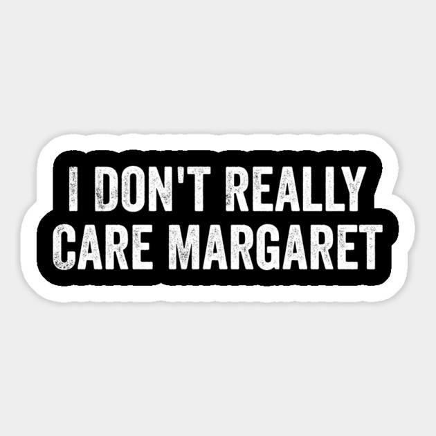 I Don't Really Care Margaret Magnet by ArtistTee ⭐⭐⭐⭐⭐