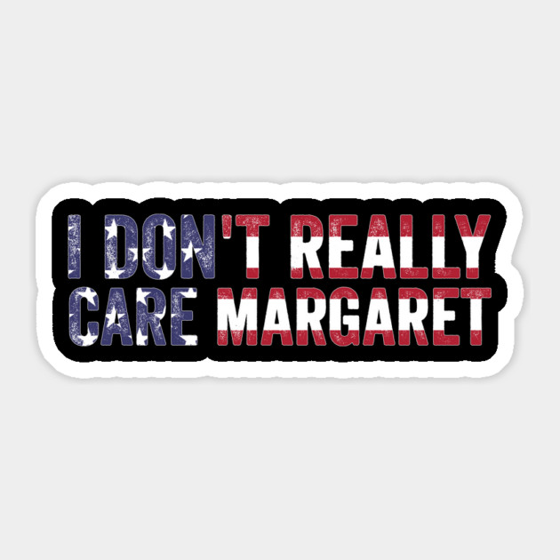 I Don't Really Care Margaret Sticker by ArtistTee ⭐⭐⭐⭐⭐