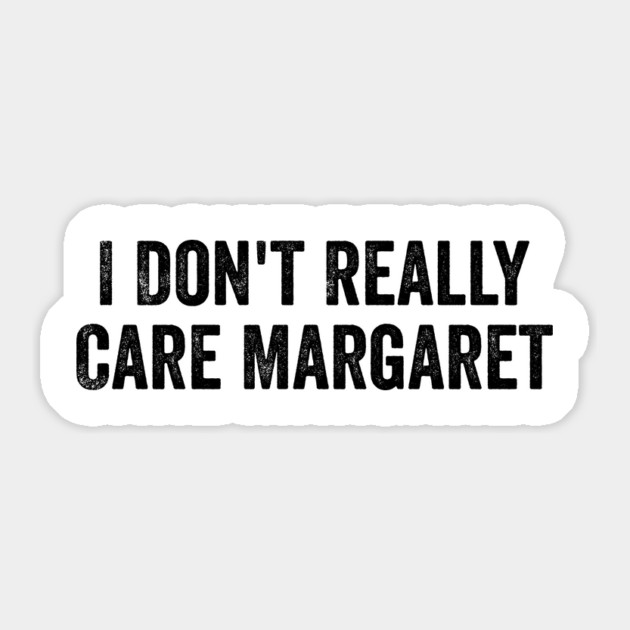 I Don't Really Care Margaret Sticker by ArtistTee ⭐⭐⭐⭐⭐
