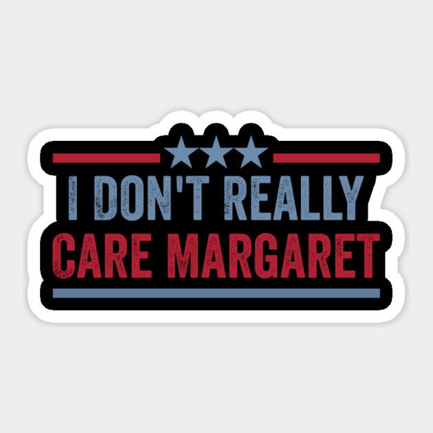 I Dont Really Care Margaret Sticker by ArtistTee ⭐⭐⭐⭐⭐