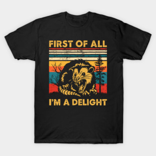 First-of-all-im-a-delight T-Shirt