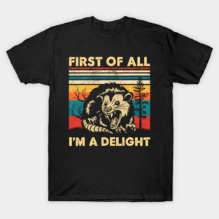 First-of-all-im-a-delight T-Shirt