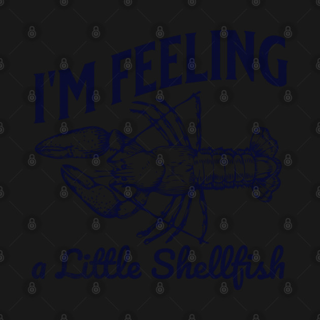 I'm Feeling A Little Shellfish by Juna's Store